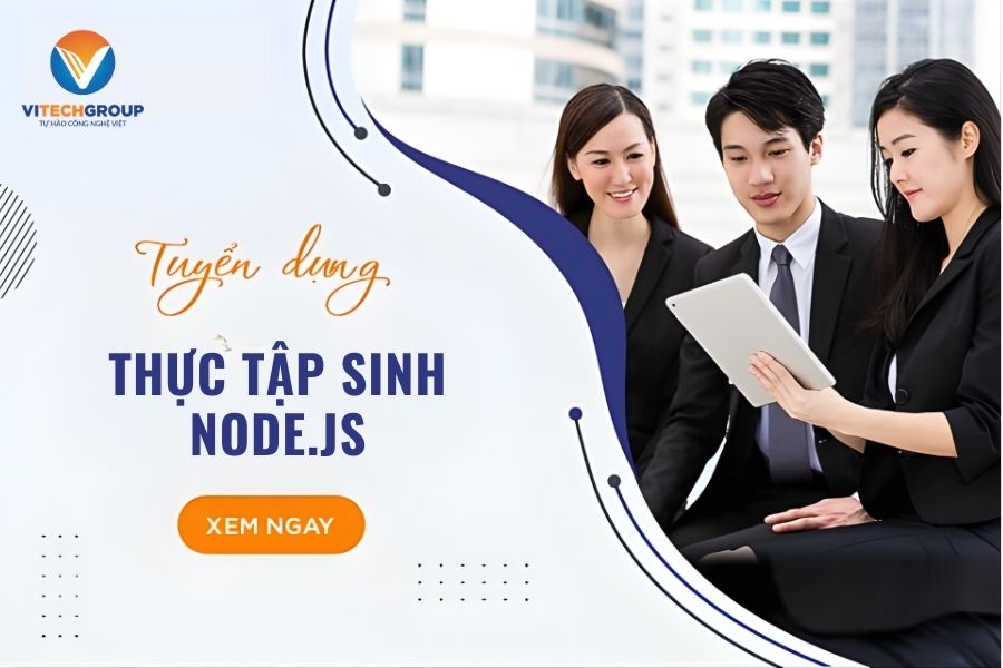 VITECH GROUP TUYỂN DỤNG VỊ TRÍ THỰC TẬP SINH NODE.JS