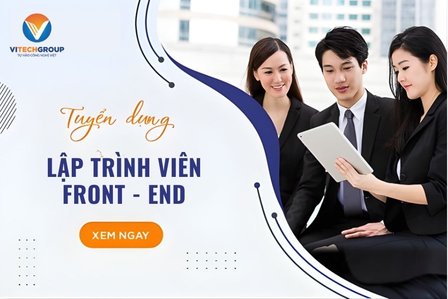 VITECH GROUP TUYỂN DỤNG VỊ TRÍ LẬP TRÌNH VIÊN FRONT – END