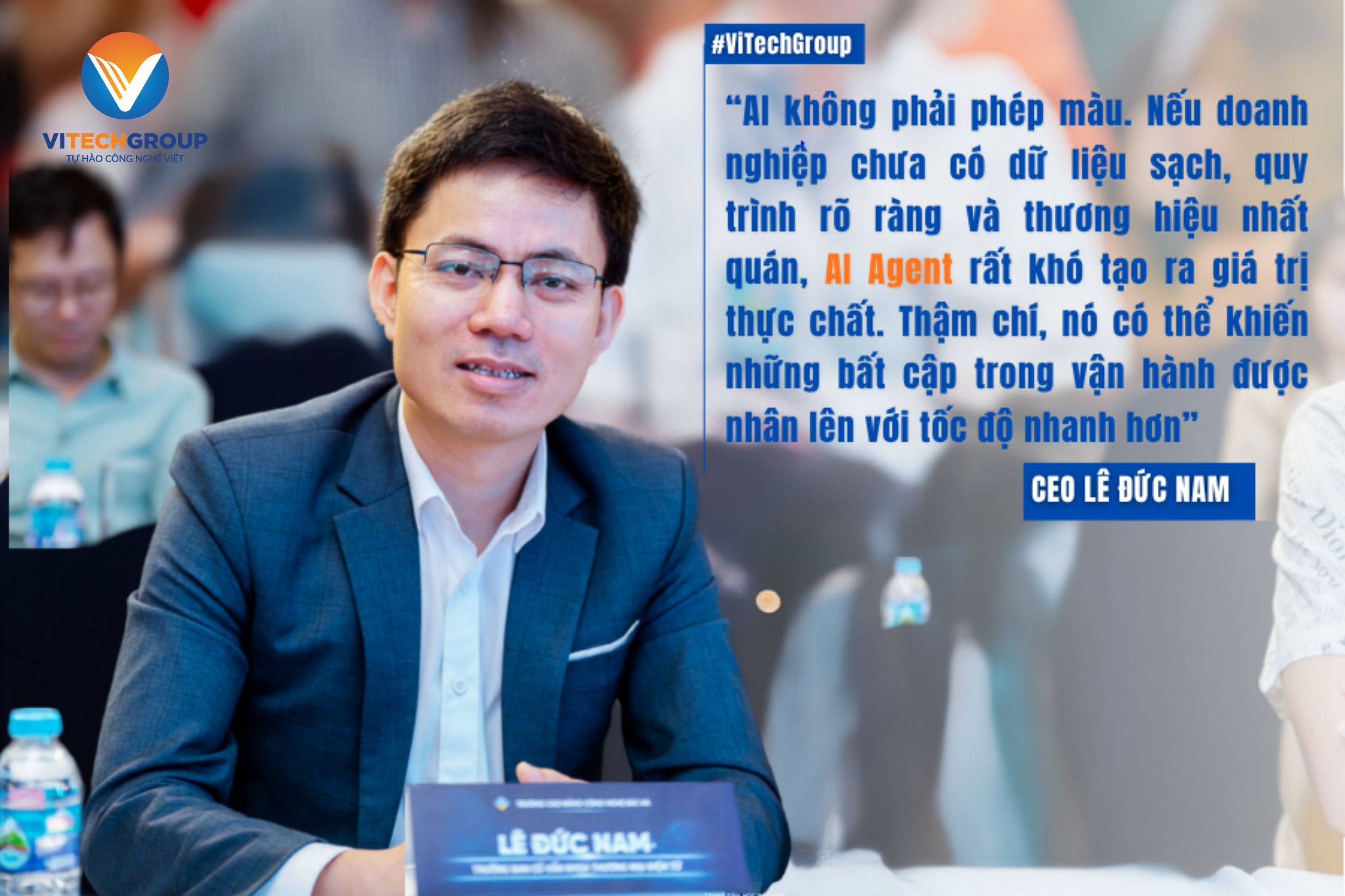 CEO ViTech Group Lê Đức Nam: Doanh nghiệp cần chuẩn hóa trước khi ứng dụng AI Agent